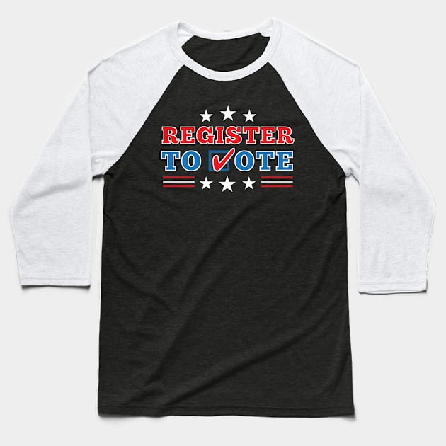 Patriotic "Register to Vote" Election Baseball T-Shirt by Elvdant